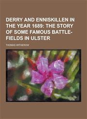 Derry and Enniskillen in the Year 1689,1230438130,9781230438139