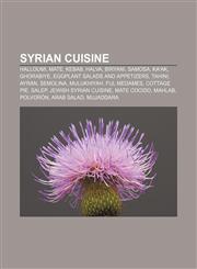 Syrian cuisine Halloumi, Mate, Kebab, Halva, Biryani, Samosa, Ka'ak, Ghorabiye, Eggplant salads and appetizers, Tahini, Ayran, Semolina,1156627516,9781156627518