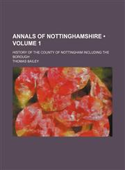Annals of Nottinghamshire (Volume 1); History of the County of Nottingham Including the Borough,1154400913,9781154400915