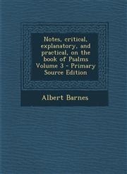 Notes, critical, explanatory, and practical, on the book of Psalms Volume 3 - Primary Source Edition,1295638630,9781295638635