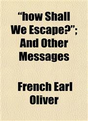 "how Shall We Escape?"; And Other Messages,1152323016,9781152323018