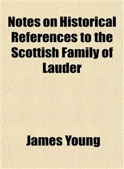 Notes on Historical References to the Scottish Family of Lauder,1150466154,9781150466151