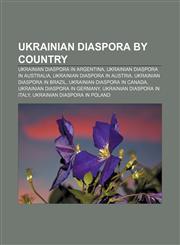 Ukrainian diaspora by country Ukrainian diaspora in Argentina, Ukrainian diaspora in Australia, Ukrainian diaspora in Austria,1158086326,9781158086320