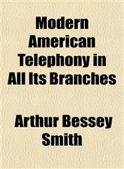 Modern American Telephony in All Its Branches,1153510243,9781153510240