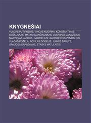 Knygnešiai Vladas Putvinskis, Vincas Kudirka, Konstantinas Olšauskas, Matas Slančiauskas, Liudvikas Jakavičius, Martynas Jankus,1232979503,9781232979500