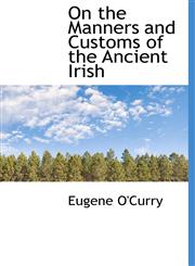 On the Manners and Customs of the Ancient Irish,1113856564,9781113856562