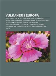 Vulkaner i Europa Vulkaner i Italia, Vulkaner i Norge, Vulkaner i Russland, Vulkaner på Island, Etna, Surtsey, Eldfell, Vesuv, Laki,1232816418,9781232816416