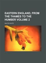 Eastern England, from the Thames to the Humber Volume 2,1150025565,9781150025563