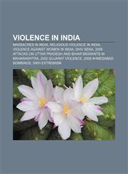Violence in India Massacres in India, Religious violence in India, Violence against women in India, Shiv Sena,1156714117,9781156714119