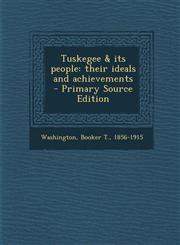 Tuskegee & Its People Their Ideals and Achievements - Primary Source Edition,1295559870,9781295559879