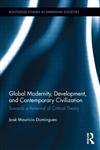 Global Modernity, Development, and Contemporary Civilization Towards a Renewal of Critical Theory 1st Edition,0415848717,9780415848718