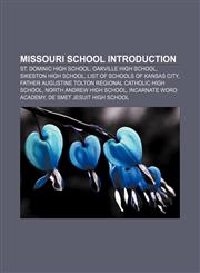Missouri school Introduction St. Dominic High School, Oakville High School, Sikeston High School, List of schools of Kansas City,1155464311,9781155464312