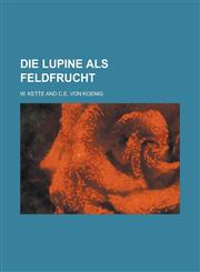Die Lupine ALS Feldfrucht,1234461226,9781234461225