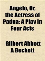 Angelo, Or, the Actress of Padua; A Play in Four Acts,1154610276,9781154610277