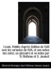 Essais. Publiés d'après l'édition de 1588 avec les variantes de 1595, et une notice des notes, un gl,1115427482,9781115427487