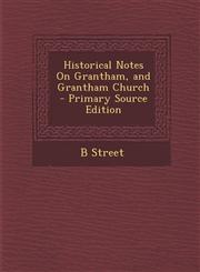 Historical Notes on Grantham, and Grantham Church,1289558310,9781289558314