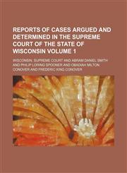 Reports of cases argued and determined in the Supreme Court of the State of Wisconsin Volume 1,1153874911,9781153874915