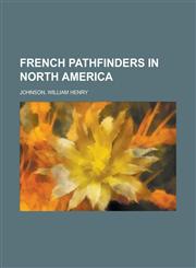 French Pathfinders in North America,1153762811,9781153762816