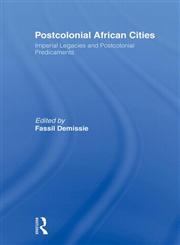 Postcolonial African Cities Imperial Legacies and Postcolonial Predicament 1st Edition,0415495652,9780415495653