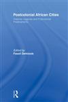 Postcolonial African Cities Imperial Legacies and Postcolonial Predicament 1st Edition,0415495652,9780415495653