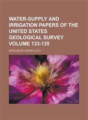 Water-Supply and Irrigation Papers of the United States Geological Survey Volume 133-135,1234041146,9781234041144