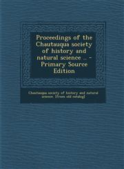 Proceedings of the Chautauqua society of history and natural science .. - Primary Source Edition,1293057789,9781293057780