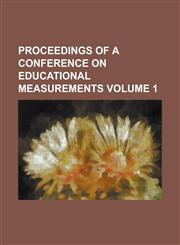 Proceedings of a Conference on Educational Measurements Volume 1,1234119358,9781234119355