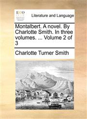 Montalbert. A novel. By Charlotte Smith. In three volumes. ...  Volume 2 of 3,1171485786,9781171485780