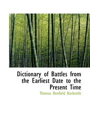 Dictionary of Battles from the Earliest Date to the Present Time,1117126617,9781117126616