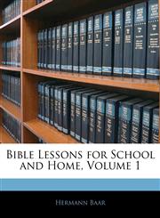 Bible Lessons for School and Home, Volume 1,1144104068,9781144104069
