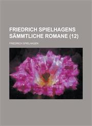 Friedrich Spielhagens Sammtliche Romane (12 ),1234104059,9781234104054