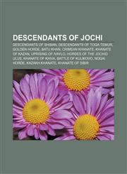 Descendants of Jochi Descendants of Shiban, Descendants of Toqa Temur, Golden Horde, Batu Khan, Crimean Khanate, Khanate of Kazan,1233101552,9781233101559