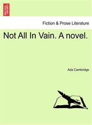 Not All In Vain. A novel.,1241482306,9781241482305