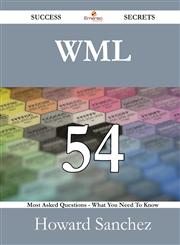 WML 54 Success Secrets - 54 Most Asked Questions on WML - What You Need to Know,1488530114,9781488530111