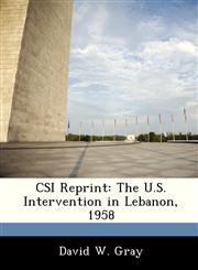CSI Reprint The U.S. Intervention in Lebanon, 1958,1249357454,9781249357452