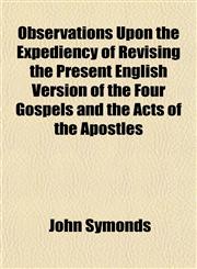Observations Upon the Expediency of Revising the Present English Version of the Four Gospels and the Acts of the Apostles,1152904361,9781152904361