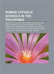 Roman Catholic schools in the Philippines Immaculate Conception Academy of Manila, Don Bosco Technical College, University of the Assumption,1157006485,9781157006480