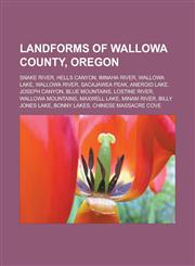 Landforms of Wallowa County, Oregon Snake River, Hells Canyon, Imnaha River, Wallowa Lake, Wallowa River, Sacajawea Peak, Aneroid Lake,1233180991,9781233180998