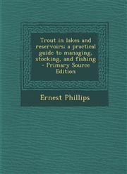 Trout in Lakes and Reservoirs; A Practical Guide to Managing, Stocking, and Fishing - Primary Source Edition,1293646679,9781293646670