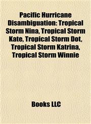Pacific Hurricane Disambiguation Tropical Storm Nina, Tropical Storm Kate, Tropical Storm Dot, Tropical Storm Katrina, Tropical Storm Winnie,1155378288,9781155378282
