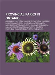 Provincial parks in Ontario Algonquin Provincial Park, Neys Provincial Park, Bon Echo Provincial Park, Sleeping Giant Provincial Park,1155388348,9781155388342