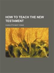 How to Teach the New Testament,1151550639,9781151550637