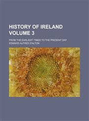 History of Ireland; from the earliest times to the present day Volume 3,1150746084,9781150746086