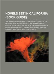 Novels set in California (Book Guide) The Man in the High Castle, The Grapes of Wrath, Of Mice and Men, Mildred Pierce, The Human Comedy,1234578778,9781234578770