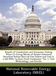 Results of Combustion and Emissions Testing When Co-Firing Blends of Binder-Enhanced Densified Refuse-Derived Fuel Pellets and Coal in a 440 MWe Cyclone Fired Combustor Vol. 1, Test Methodology and Results,1249196485,9781249196488