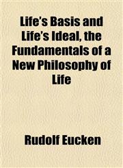 Life's Basis and Life's Ideal, the Fundamentals of a New Philosophy of Life,1152386433,9781152386433