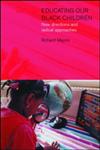 Educating Our Black Children New Directions and Radical Approaches,0750709642,9780750709644