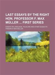 Last Essays by the Right Hon. Professor F. Max Muller First Series; Essays on Language, Folklore and Other Subjects,1150354755,9781150354755