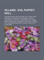Villains - Evil Puppet-Doll Alien Bears, Amy, Bert, Big Baby, Billy, Blade, Brick Bazooka, Captain Black, Chip Hazard, Chucky, Clockwork, Clown Do,1234782707,9781234782702
