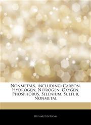 Articles On Nonmetals, including Carbon, Hydrogen, Nitrogen, Oxygen, Phosphorus, Selenium, Sulfur, Nonmetal,1243250704,9781243250704
